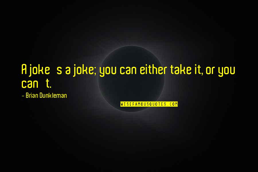 Take A Joke Quotes By Brian Dunkleman: A joke's a joke; you can either take