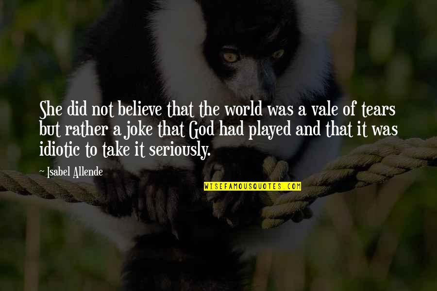 Take A Joke Quotes By Isabel Allende: She did not believe that the world was