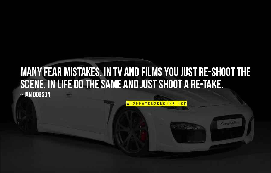 Take A Life Quotes By Ian Dobson: Many fear mistakes. In TV and films you