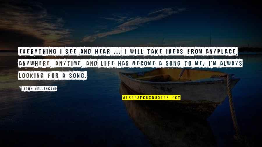 Take A Life Quotes By John Mellencamp: Everything I see and hear ... I will