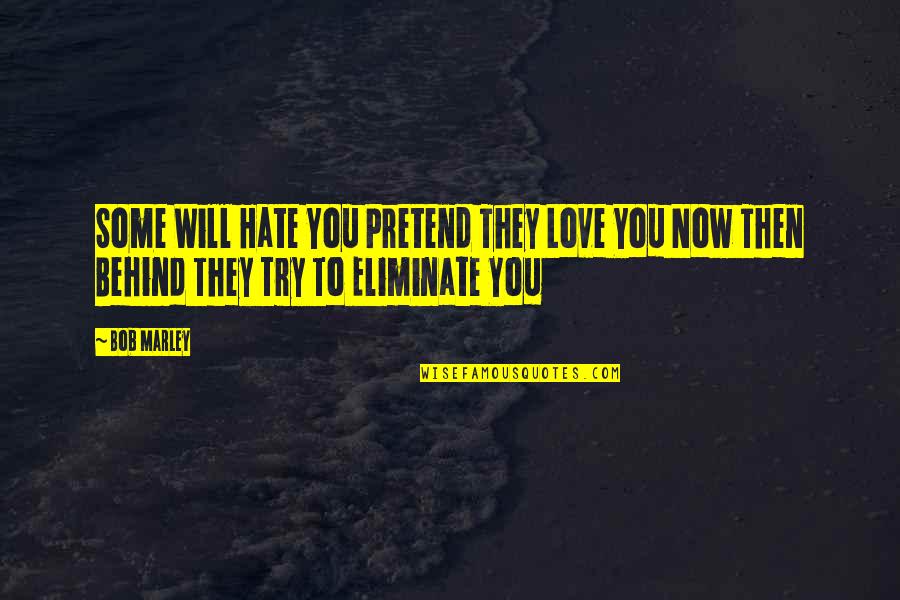 Take A Moment To Reflect Quotes By Bob Marley: Some Will Hate You Pretend They Love You
