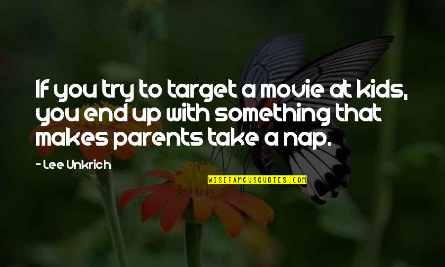 Take A Nap Quotes By Lee Unkrich: If you try to target a movie at