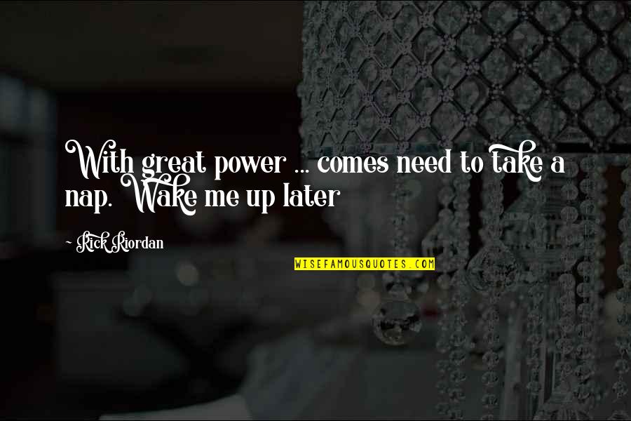 Take A Nap Quotes By Rick Riordan: With great power ... comes need to take