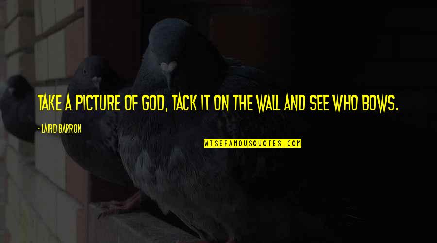 Take A Picture Quotes By Laird Barron: Take a picture of God, tack it on