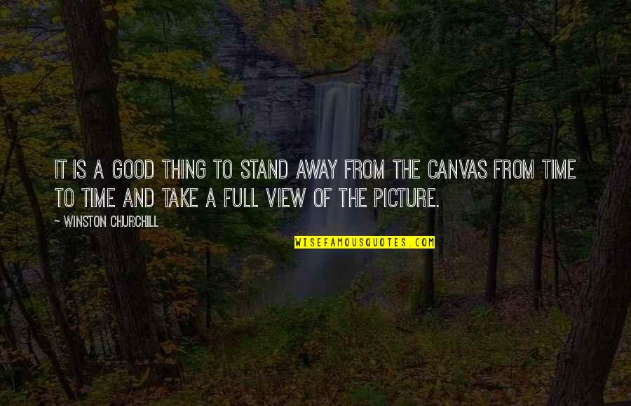 Take A Picture Quotes By Winston Churchill: It is a good thing to stand away