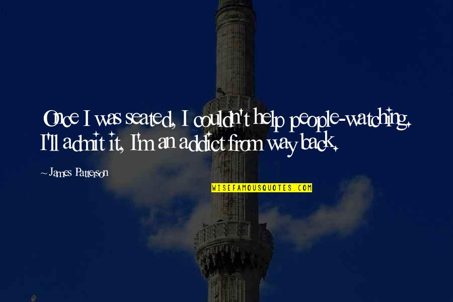 Take A Rest For Awhile Quotes By James Patterson: Once I was seated, I couldn't help people-watching.