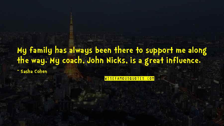 Take A Seat Quotes By Sasha Cohen: My family has always been there to support Take A Seat Quotes By Sasha Cohen: My family has always been there to support