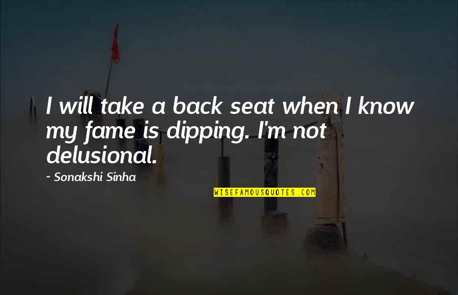 Take A Seat Quotes By Sonakshi Sinha: I will take a back seat when I