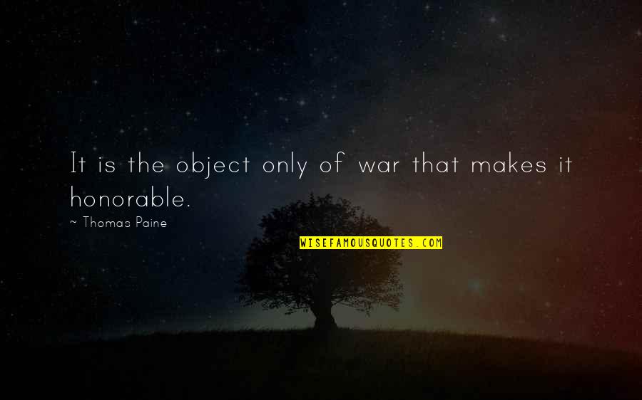 Take A Seat Quotes By Thomas Paine: It is the object only of war that Take A Seat Quotes By Thomas Paine: It is the object only of war that