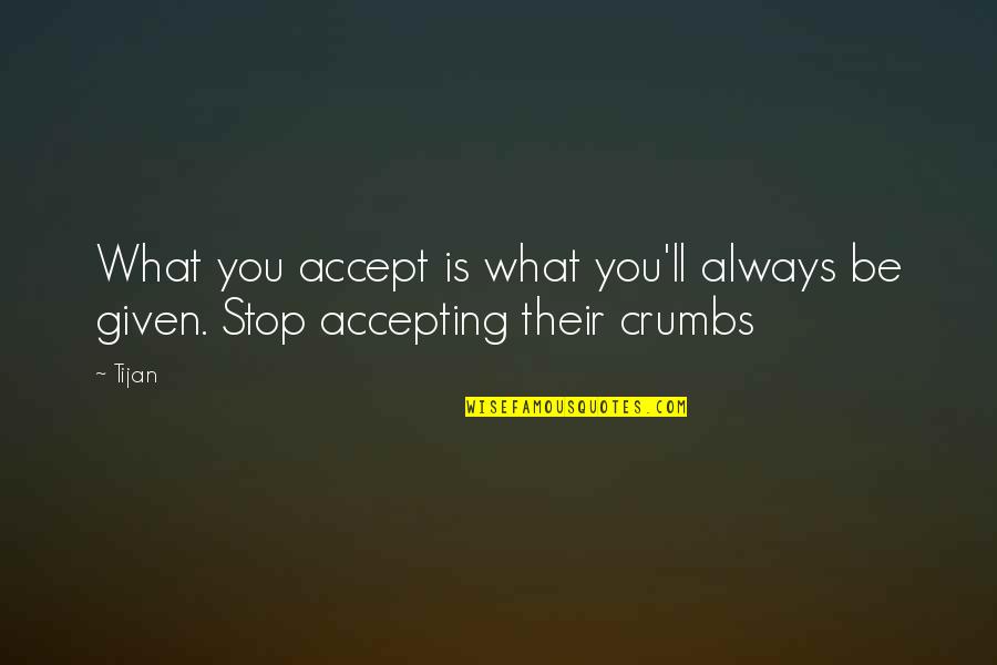 Take A Seat Quotes By Tijan: What you accept is what you'll always be