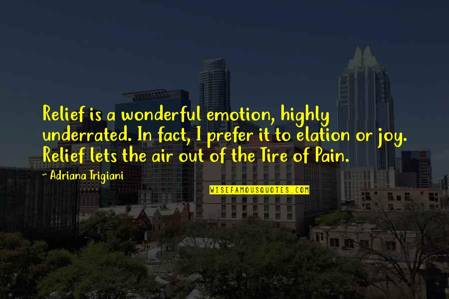 Take A Step Back To Move Forward Quotes By Adriana Trigiani: Relief is a wonderful emotion, highly underrated. In Take A Step Back To Move Forward Quotes By Adriana Trigiani: Relief is a wonderful emotion, highly underrated. In