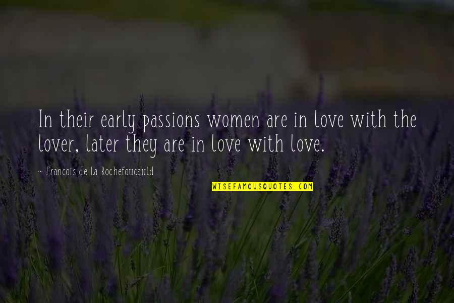 Take A Step Quote Quotes By Francois De La Rochefoucauld: In their early passions women are in love