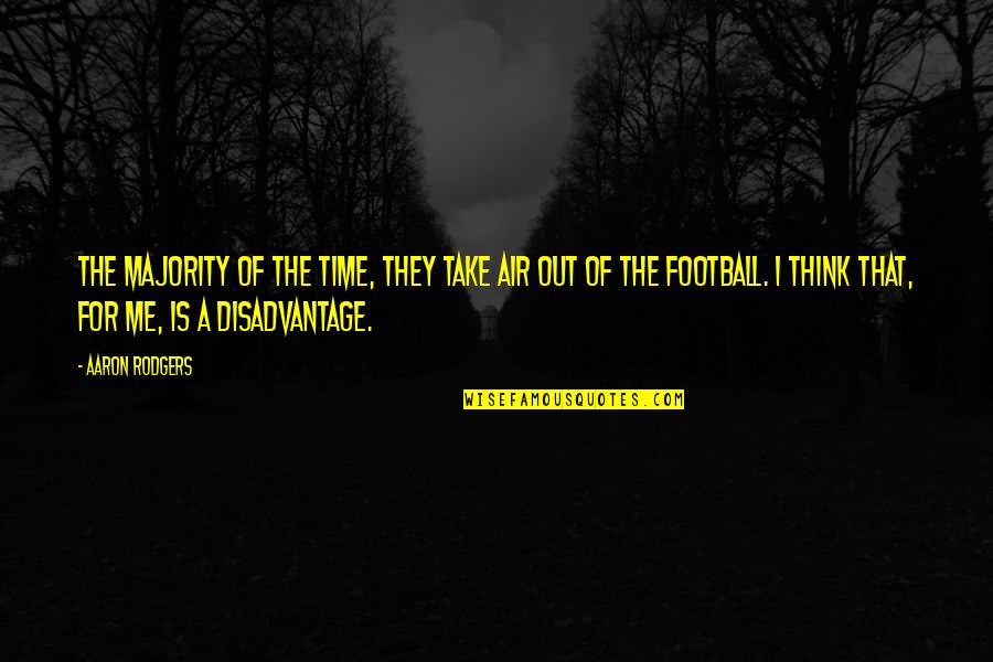 Take A Time Out Quotes By Aaron Rodgers: The majority of the time, they take air