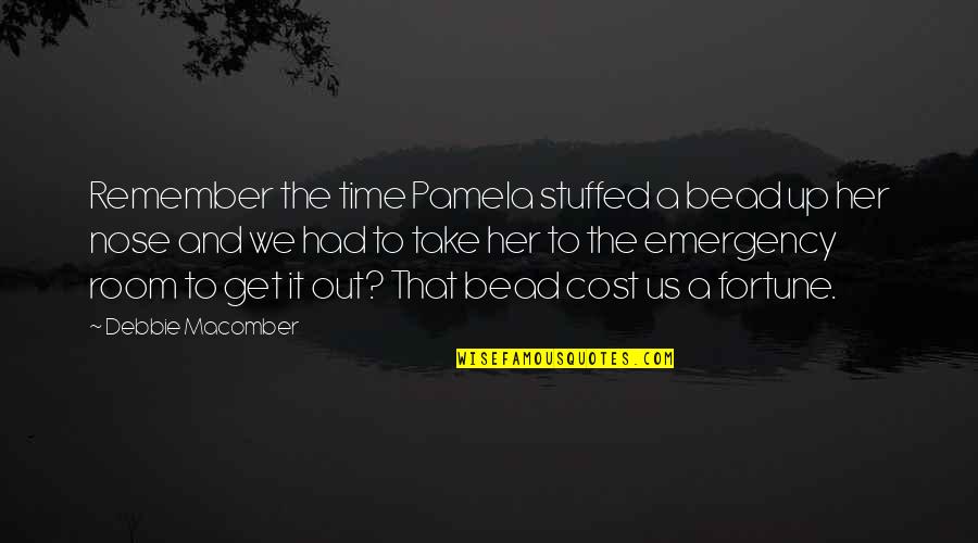 Take A Time Out Quotes By Debbie Macomber: Remember the time Pamela stuffed a bead up