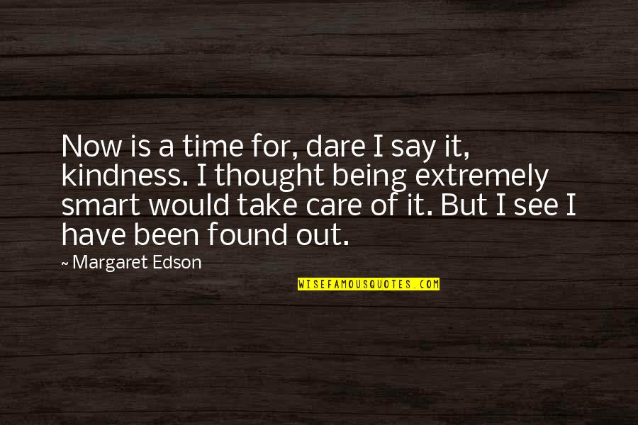 Take A Time Out Quotes By Margaret Edson: Now is a time for, dare I say