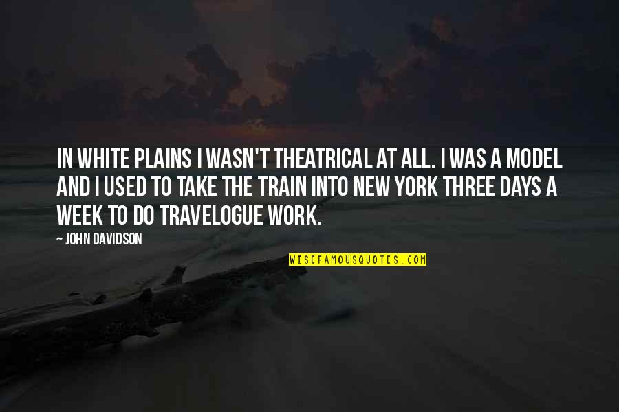 Take A Train Quotes By John Davidson: In White Plains I wasn't theatrical at all.