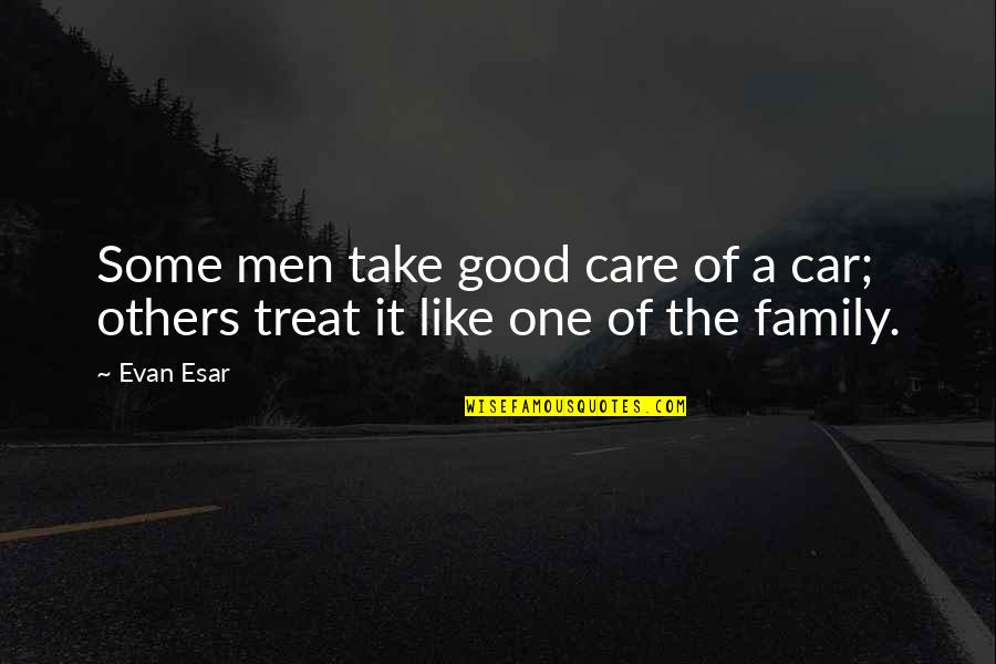 Take A Treat Quotes By Evan Esar: Some men take good care of a car;