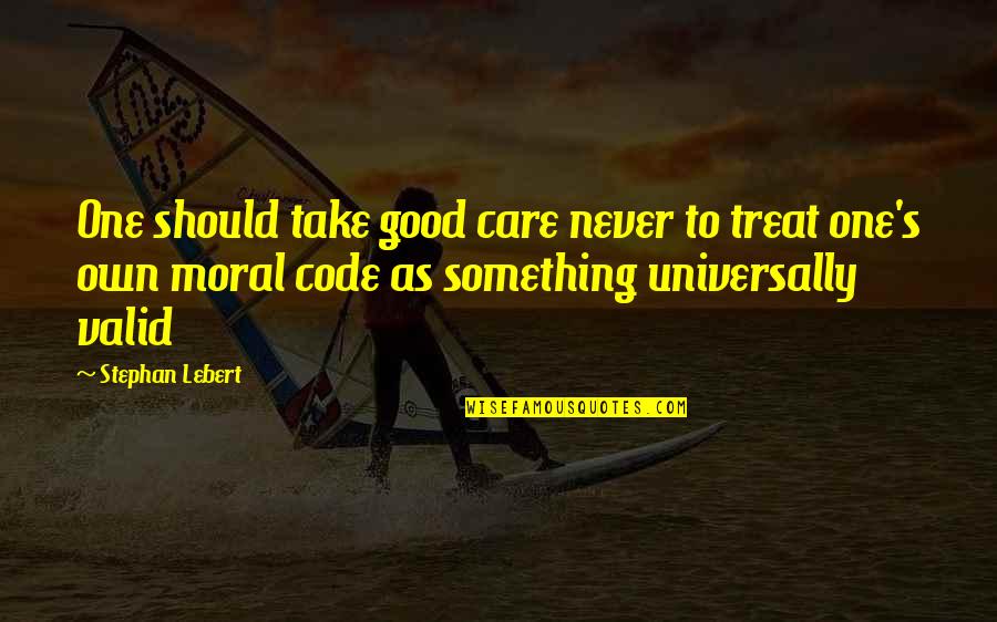 Take A Treat Quotes By Stephan Lebert: One should take good care never to treat