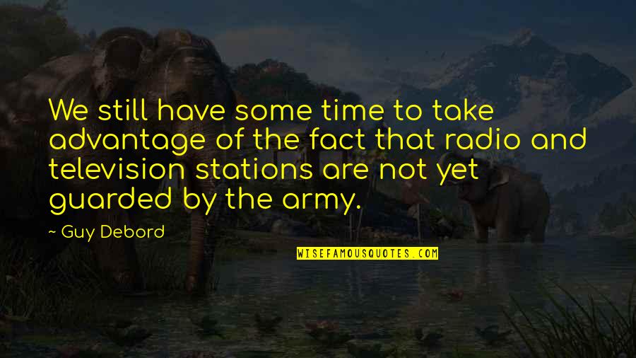 Take Advantage Of Time Quotes By Guy Debord: We still have some time to take advantage Take Advantage Of Time Quotes By Guy Debord: We still have some time to take advantage