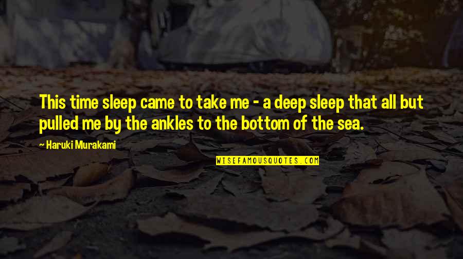 Take All Of Me Quotes By Haruki Murakami: This time sleep came to take me -