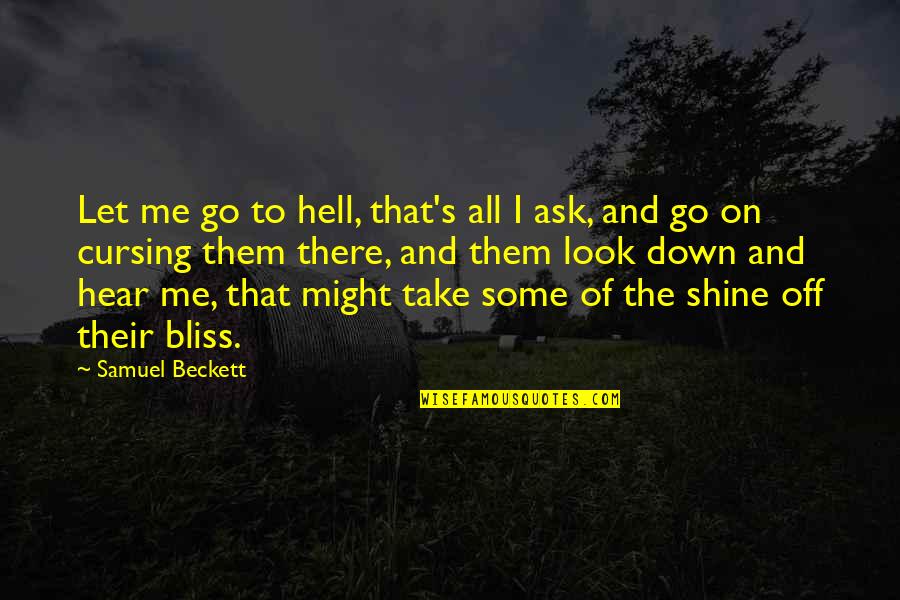 Take All Of Me Quotes By Samuel Beckett: Let me go to hell, that's all I