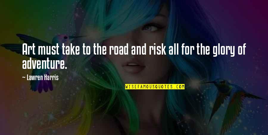 Take An Adventure Quotes By Lawren Harris: Art must take to the road and risk