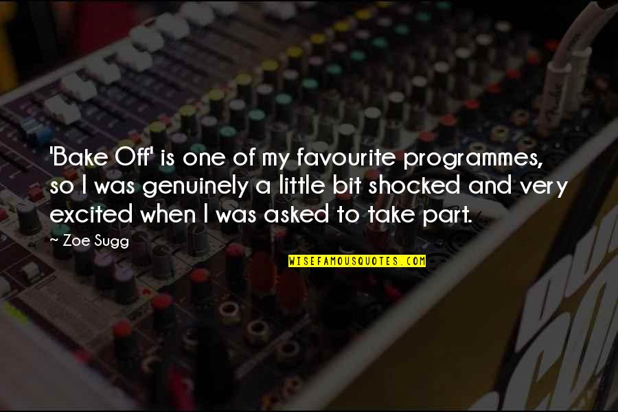 Take And Bake Quotes By Zoe Sugg: 'Bake Off' is one of my favourite programmes, Take And Bake Quotes By Zoe Sugg: 'Bake Off' is one of my favourite programmes,
