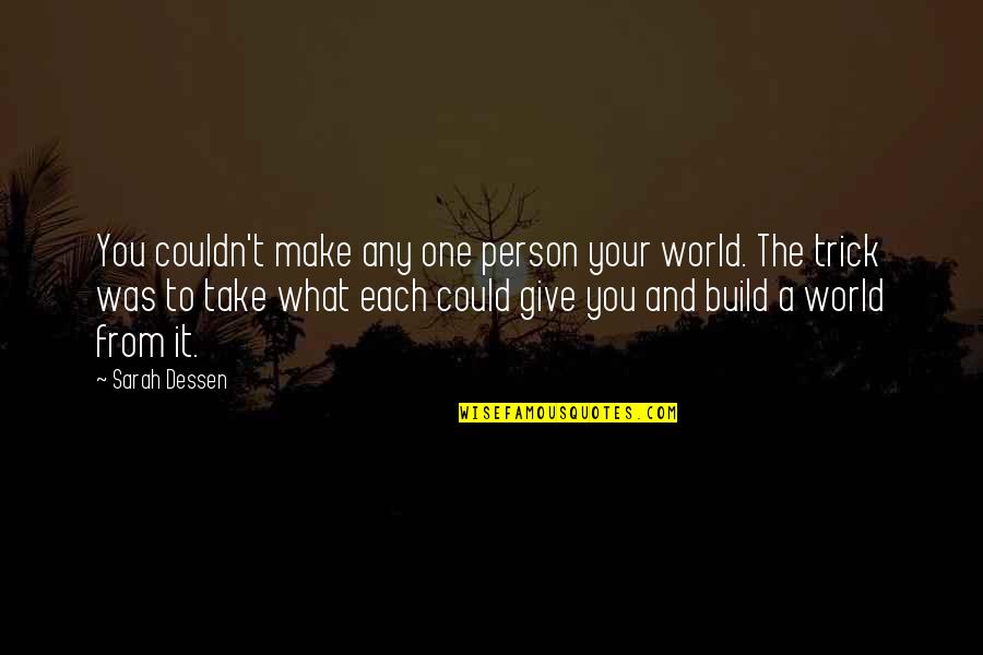 Take And Give Quotes By Sarah Dessen: You couldn't make any one person your world.