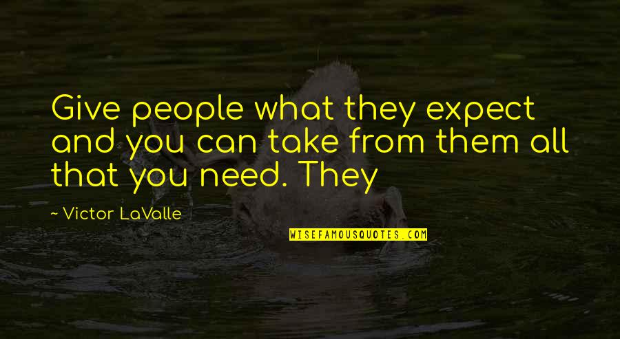 Take And Give Quotes By Victor LaValle: Give people what they expect and you can