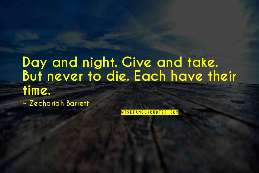 Take And Give Quotes By Zechariah Barrett: Day and night. Give and take. But never
