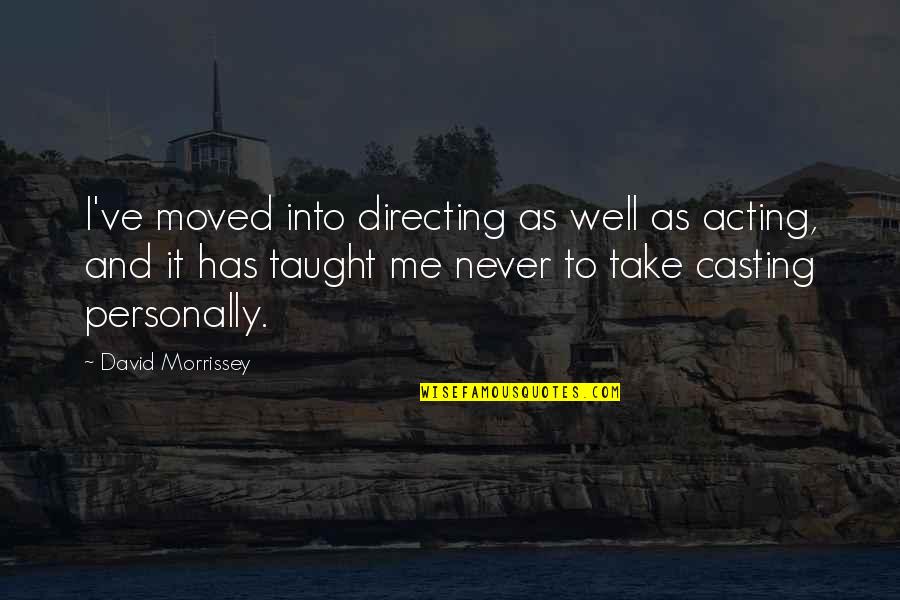 Take And Take Quotes By David Morrissey: I've moved into directing as well as acting,