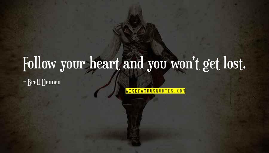 Take Away Fear Quotes By Brett Dennen: Follow your heart and you won't get lost.