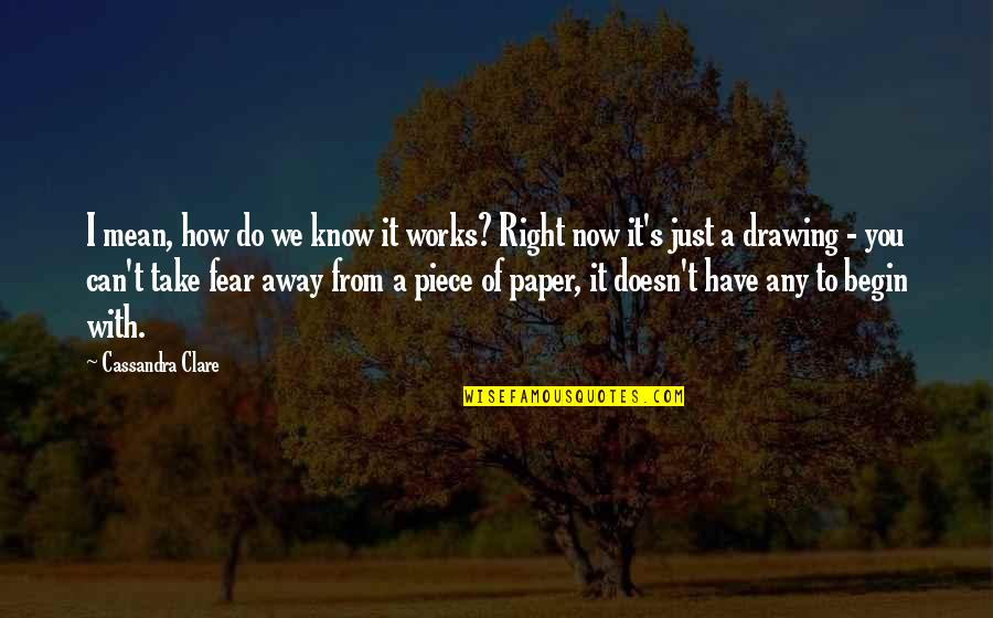 Take Away Fear Quotes By Cassandra Clare: I mean, how do we know it works?