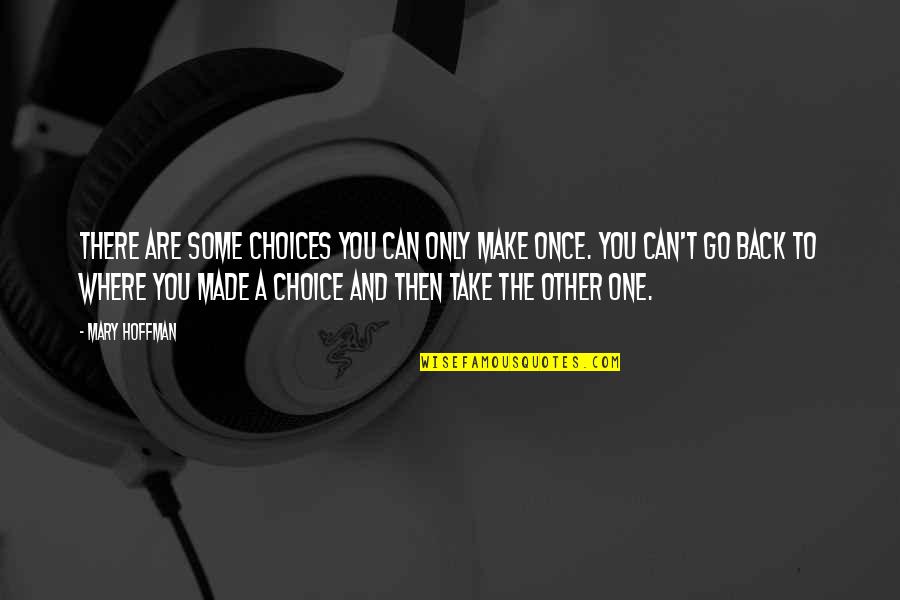 Take Back My Life Quotes By Mary Hoffman: There are some choices you can only make Take Back My Life Quotes By Mary Hoffman: There are some choices you can only make