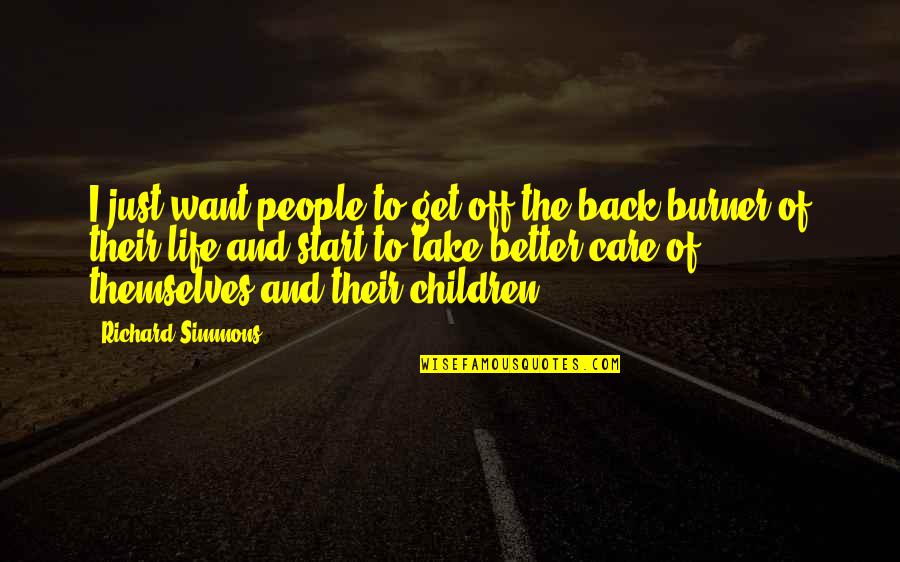 Take Back My Life Quotes By Richard Simmons: I just want people to get off the Take Back My Life Quotes By Richard Simmons: I just want people to get off the