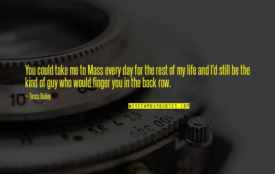 Take Back My Life Quotes By Tessa Bailey: You could take me to Mass every day Take Back My Life Quotes By Tessa Bailey: You could take me to Mass every day