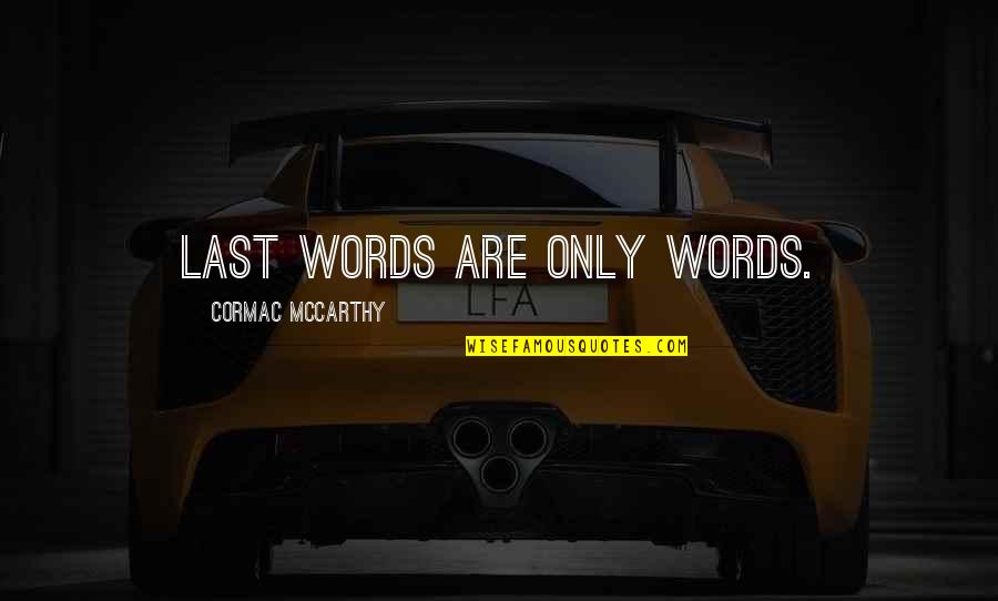 Take Back Road Quotes By Cormac McCarthy: Last words are only words.
