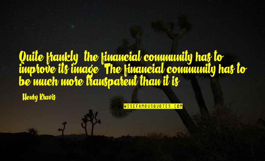 Take Back Road Quotes By Henry Kravis: Quite frankly, the financial community has to improve