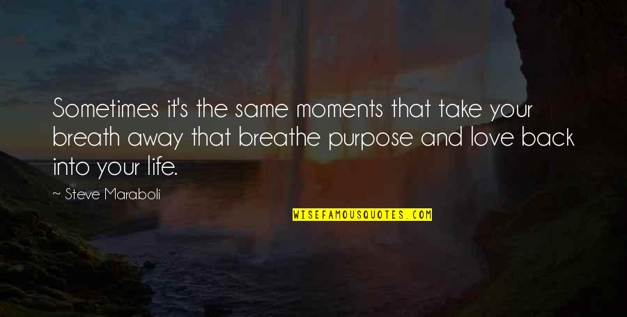 Take Breath Away Quotes By Steve Maraboli: Sometimes it's the same moments that take your