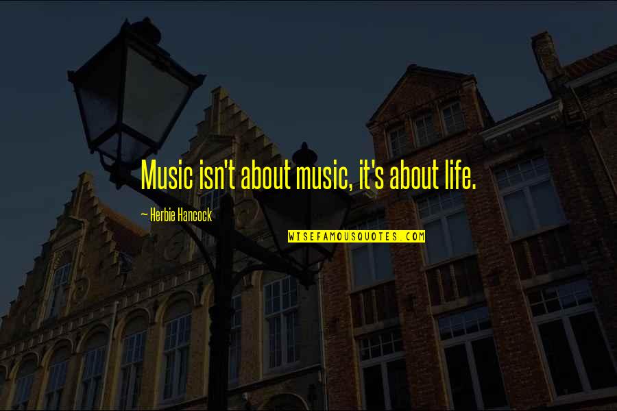 Take Bull By Horns Quotes By Herbie Hancock: Music isn't about music, it's about life.