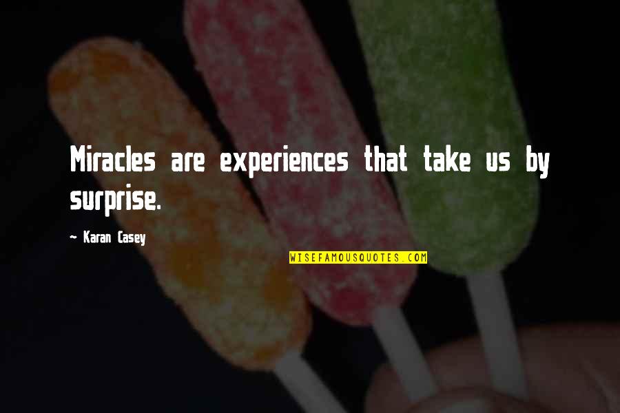 Take By Surprise Quotes By Karan Casey: Miracles are experiences that take us by surprise.
