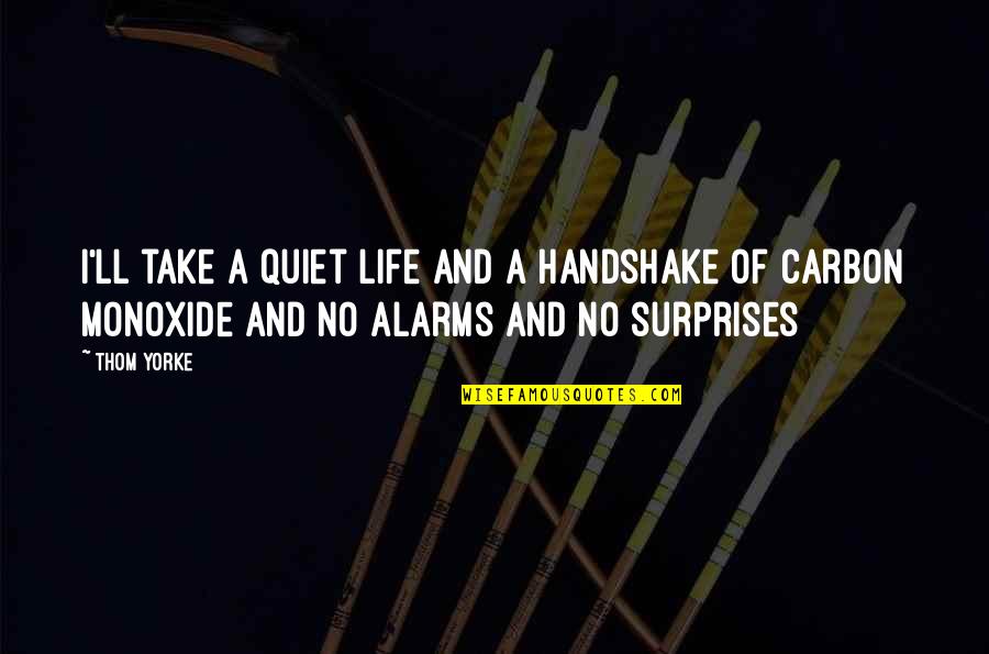 Take By Surprise Quotes By Thom Yorke: I'll take a quiet life And a handshake