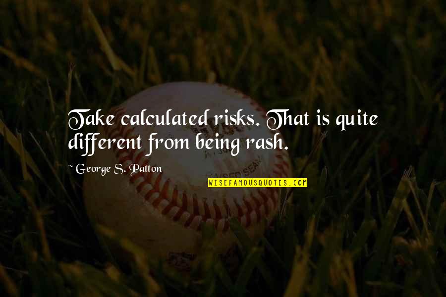 Take Calculated Risks Quotes By George S. Patton: Take calculated risks. That is quite different from