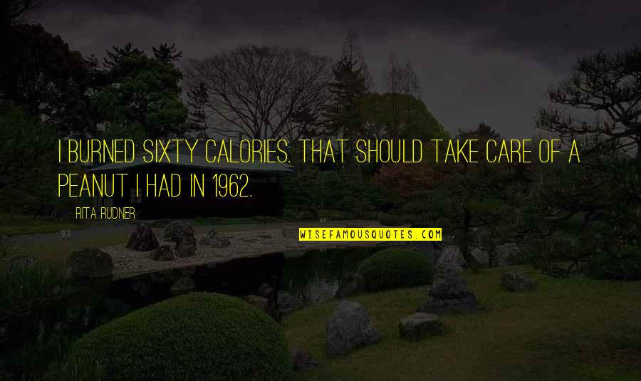 Take Care Funny Quotes By Rita Rudner: I burned sixty calories. That should take care