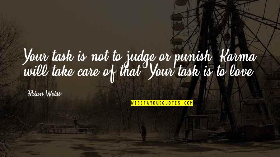 Take Care Love Quotes By Brian Weiss: Your task is not to judge or punish.