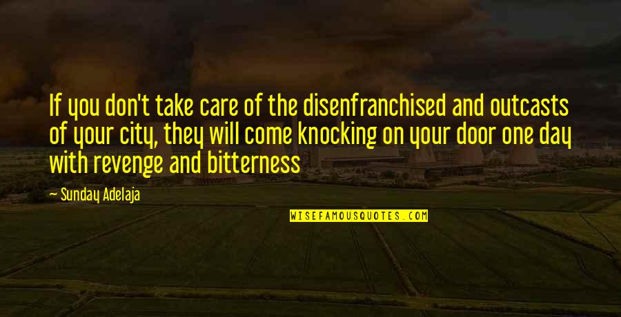 Take Care Love Quotes By Sunday Adelaja: If you don't take care of the disenfranchised