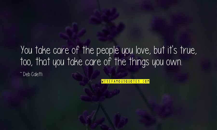 Take Care Love You Quotes By Deb Caletti: You take care of the people you love,