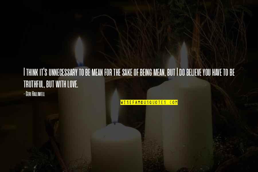 Take Care Of My Soul Quotes By Geri Halliwell: I think it's unnecessary to be mean for Take Care Of My Soul Quotes By Geri Halliwell: I think it's unnecessary to be mean for