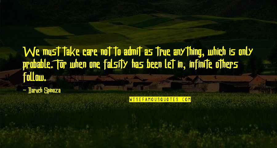 Take Care Of Others Quotes By Baruch Spinoza: We must take care not to admit as