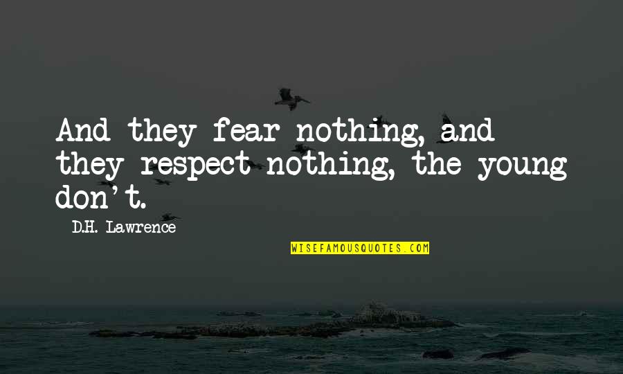 Take Care Of Our Planet Quotes By D.H. Lawrence: And they fear nothing, and they respect nothing,